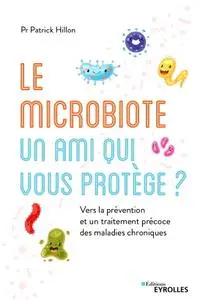 Patrick Hillon, "Le microbiote, un ami qui vous protège: Vers une prévention et un traitement précoce des maladies"