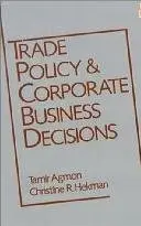Trade Policy and Corporate Business Decisions" (Research Book from the International Business Education and)