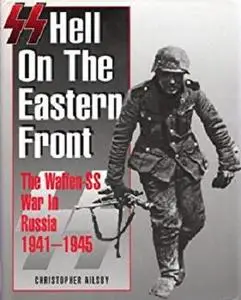 SS: Hell on the Eastern Front &ndash; The Waffen SS War in Russia 1941 - 1945