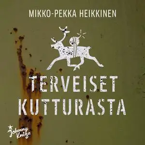 «Terveiset Kutturasta» by Mikko-Pekka Heikkinen