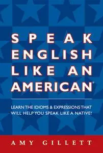 Speak English Like an American: Learn the Idioms and Expressions That Will Help You Speak Like A Native (Audio Included)