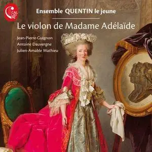 Ensemble Quentin Le Jeune - Le violon de Madame Adélaïde (2017)