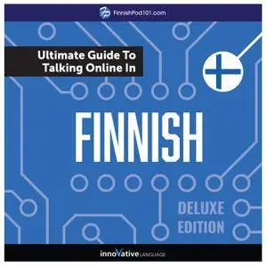 Learn Finnish: The Ultimate Guide to Talking Online in Finnish, Deluxe Edition [Audiobook]