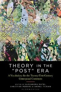 Theory in the "Post" Era: A Vocabulary for the 21st-Century Conceptual Commons