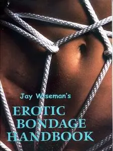 Jay Wiseman's Erotic Bondage Handbook (repost)