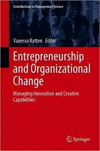 Entrepreneurship and Organizational Change: Managing Innovation and Creative Capabilities