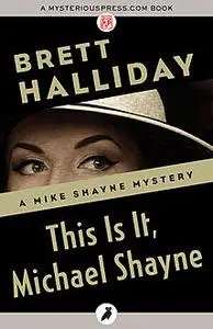 «This Is It, Michael Shayne» by Brett Halliday