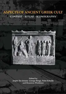 Aspects of Ancient Greek Cult: Context, Ritual and Iconography by George Hinge