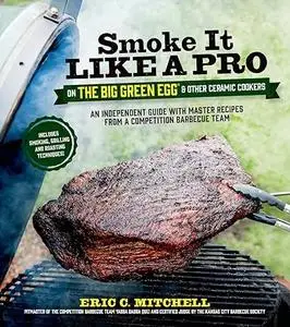 Smoke It Like a Pro on the Big Green Egg & Other Ceramic Cookers (Repost)