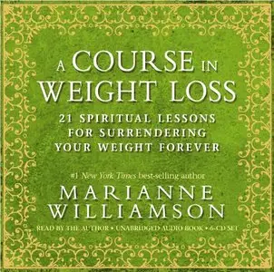 A Course In Weight Loss: 21 Spiritual Lessons for Surrendering Your Weight Forever (Audiobook)