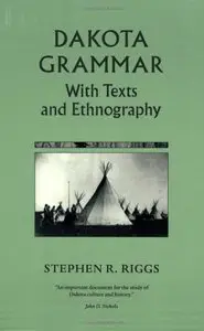 Stephen Riggs, John D. Nichols - Dakota Grammar: With Texts and Ethnography