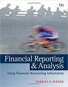 Financial Reporting and Analysis: Using Financial Accounting Information (13th Edition)