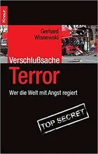 Verschlußsache Terror: Wer die Welt mit Angst regiert