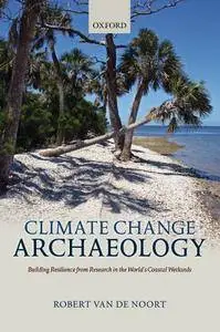 Climate Change Archaeology: Building Resilience from Research in the World's Coastal Wetlands