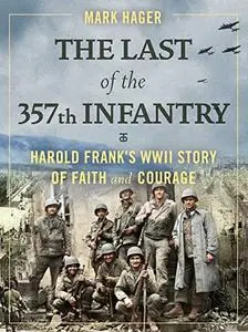 The Last of the 357th Infantry: Harold Frank's WWII Story of Faith and Courage