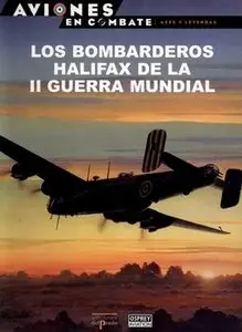 Los Bombarderos Halifax de La II Guerra Mundial (Aviones en Combate: Ases y Leyendas №39)