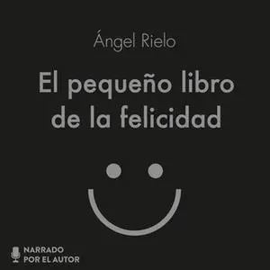 «El pequeño libro de la felicidad» by Ángel Rielo Fernández