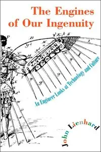 The Engines of Our Ingenuity: An Engineer Looks at Technology and Culture