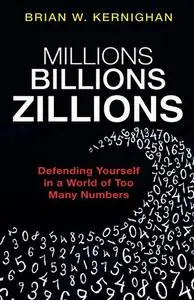 Millions, Billions, Zillions: Defending Yourself in a World of Too Many Numbers