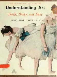 Understanding art;: People, things, and ideas from ancient Egypt to Chagall & Picasso