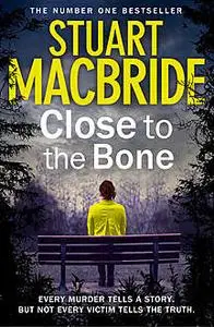 «Close to the Bone (Special Edition) (Logan McRae, Book 8)» by Stuart MacBride