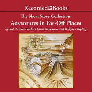 «The Short Story Collection: Adventures in Far-Off Places» by Jack London,Rudyard Kipling,Robert Louis Stevenson