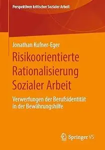 Risikoorientierte Rationalisierung Sozialer Arbeit: Verwerfungen der Berufsidentität in der Bewährungshilfe (Repost)