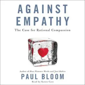 «Against Empathy» by Paul Bloom