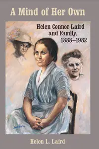 A Mind of Her Own: Helen Connor Laird and Family, 1888-1982 (Wisconsin Land and Life) (Repost)