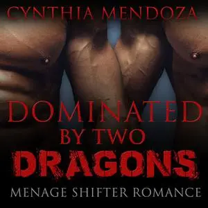«Menage Shifter Romance: Dominated By Two Dragons (BBW Romance, MFM Romance, Shapeshifter Romance, Adventure Romance, Dr