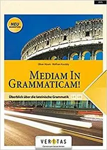 Mediam in Grammaticam!: Überblick über die lateinische Grammatik