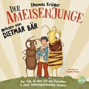 «Der Ameisenjunge: Der Tag an dem ich aus Versehen in einer Schrumpfmaschine landete» by Thomas Krüger
