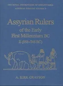 Assyrian Rulers of the Early First Millennium BC II (858-745 BC) (Royal Inscriptions of Mesopotamia Assyrian Period, RIMA 3)