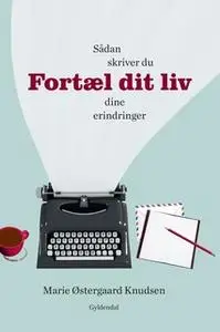 «Fortæl dit liv» by Henning Kirk,Marie Østergaard Knudsen