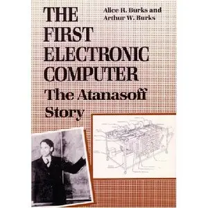 "The First Electronic Computer: The Atanasoff Story" by Alice R. Burks, Arthur W. Burks (Repost)