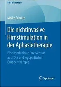 Die nichtinvasive Hirnstimulation in der Aphasietherapie: Eine kombinierte Intervention aus tDCS und logopädischer Therapie