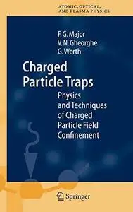 Charged Particle Traps: Physics and Techniques of Charged Particle Field Confinement (Repost)