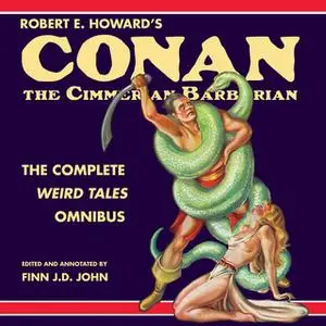 «Robert E. Howard's Conan the Cimmerian Barbarian - The Complete Weird Tales Omnibus» by Robert E. Howard