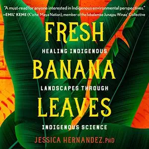 Fresh Banana Leaves: Healing Indigenous Landscapes Through Indigenous Science [Audiobook]