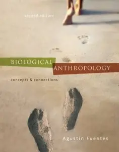 Biological Anthropology: Concepts and Connections (2nd edition) (Repost)