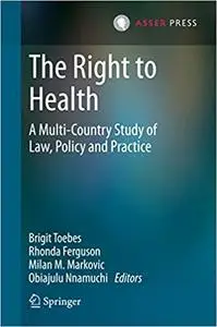The Right to Health: A Multi-Country Study of Law, Policy and Practice