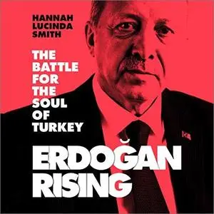Erdogan Rising: The Battle for the Soul of Turkey [Audiobook]