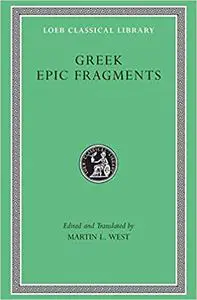 Greek Epic Fragments: From the Seventh to the Fifth Centuries BC