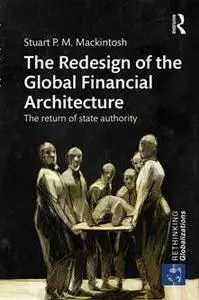 The Redesign of the Global Financial Architecture : The Return of State Authority
