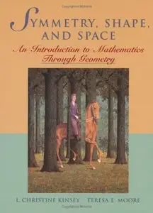 Symmetry, Shape and Space: An Introduction to Mathematics Throught Geometry