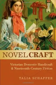 Novel Craft: Victorian Domestic Handicraft and Nineteenth-Century Fiction