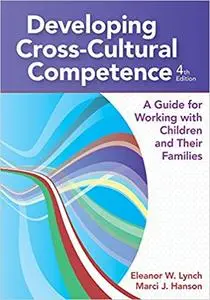 Developing Cross-Cultural Competence: A Guide for Working with Children and Their Families, Fourth Edition