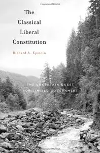 The Classical Liberal Constitution: The Uncertain Quest for Limited Government