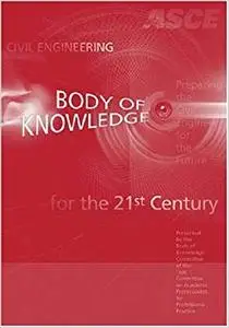 Civil Engineeringt Body of Knowledge for the 21st Century, Second Edition (Repost)