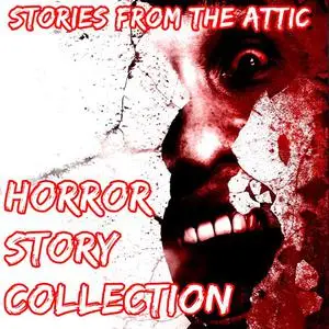 «Horror Story Collection: 5 Short Horror Stories» by Stories From The Attic